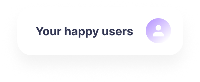 Your happy users